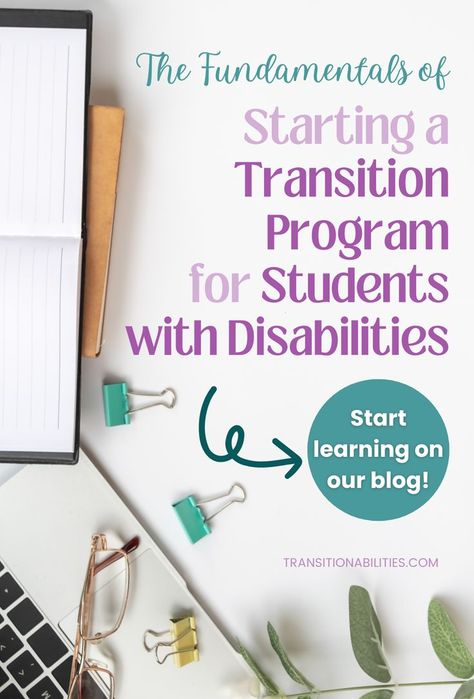 How to Start a Transition Program from Scratch	The Fundamentals of Starting a Transition Program for Students with Disabilities - Start learning on our blog. Post Secondary Education, Iep Goals, Special Education Students, School Administration, Classroom Setup, Life Skills, Special Education, From Scratch, Programming