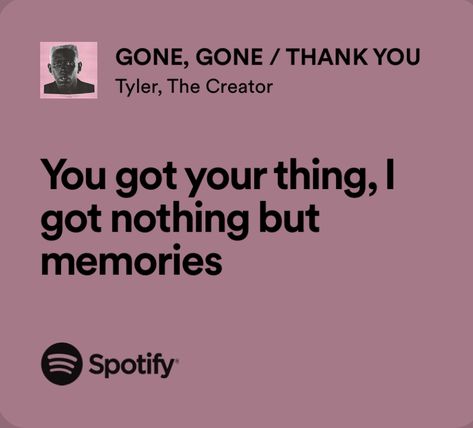 Song Lyrics About Memories, Gone Gone Thank You Lyrics, Song Lyrics For Senior Quotes, Memories Song, Tyler The Creator Lyrics, Deep Lyrics, Senior Year Quotes, Real Lyrics, Grad Quotes