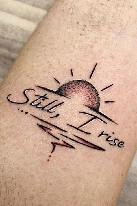 Be Unique Tattoo, I Rise Up Tattoo, Tattoo Ideas With Meaning Inspiration, I Still Rise Tattoo, Yes You Can Tattoo, Still I Rise Sun Tattoo, Sun Rise Tattoo Design, Still I Rise Tattoos For Women, The Sun Will Rise Again Tattoo