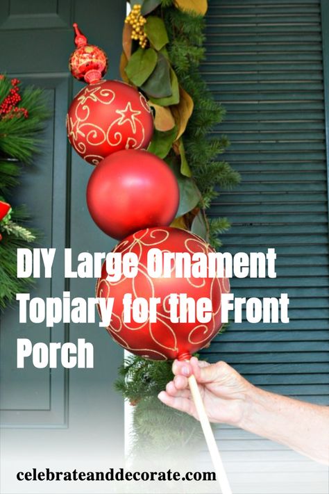 DIY Large Ornament Topiary for the Front Porch Large Christmas Balls Ornaments Ideas, Diy Outdoor Ornaments Christmas, Diy Large Outdoor Christmas Ornaments, Diy Large Ornaments, Diy Big Ornaments, Christmas Topiary Outdoor, Diy Large Ornament Balls, Christmas Ball Topiary, Diy Large Christmas Ornaments