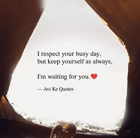 I respect your busy day, but keep yourself as always, I'm waiting for you. -Avi's Quotes Im With You Quotes Strength, Waiting For Relationship Quotes, Someone Is Waiting For You, Always Waiting Quotes, Waiting Quotes For Him Relationships, I'm Waiting For You Quotes, I Respect Your Busy Day Quotes, I Will Be Waiting For You Quotes, Always Busy Quotes