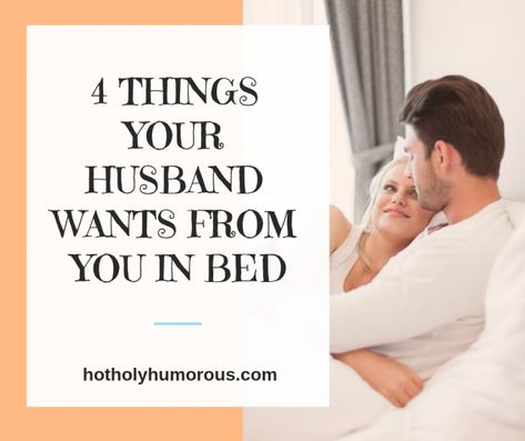 4 Things Your Husband Wants from You in Bed | Hot, Holy & Humorous How To Make Your Wife Feel Wanted, What Makes A Good Wife, How To Satisfied Husband In Bed, How To Please Husband In Bedroom, Husband Valentines Day, Smooth Muscle, Dating A Married Man, What Do Men Want, Guy Talk