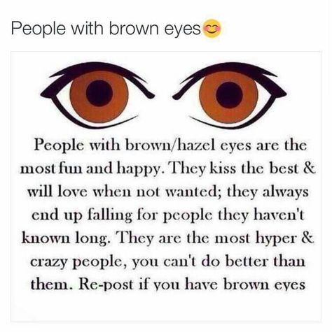 Yeah brown eyes ...I got them do you???? Hazel Eyes Quotes, Brown Eyes Quotes, Brown Eyes Facts, Brown Eye Quotes, People With Brown Eyes, Eyes Quotes, Eye Facts, Eye Quotes, Quotes Tumblr