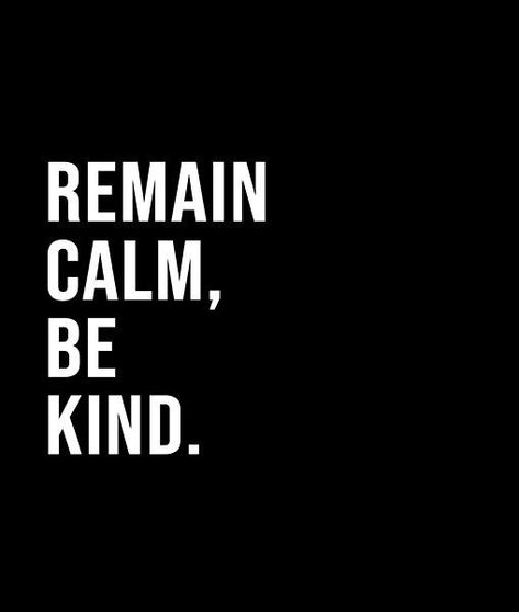 Remain calm, be kind. - A short quote or saying in bold black and white style Remain Calm Quotes, Short Quote, Remain Calm, Calm Quotes, Black And White Style, Bold Black, Short Quotes, White Style, Be Kind