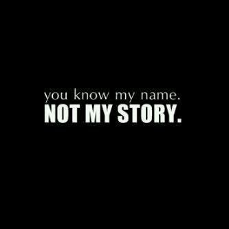 You know my name. Not my story. Judge Quotes, Quotes Truths, Story Quotes, People Quotes, Sarcastic Quotes, My Story, The Words, True Quotes, My Name