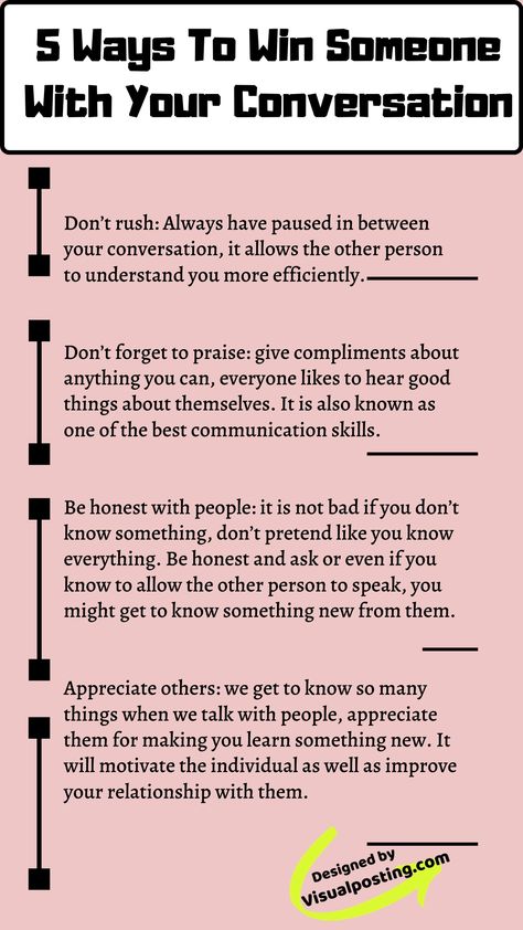 5 ways to win someone with your conversation. Don't rush: always have paused in between your conversation, it allows the other person to understand you more efficiently. Find out more about communication skills activities, professional communication skills, effective communication at work, effective communication strategies and techniques. communication relationship lack of, tips and how to overcome poor communication in the relationship. #communicationskills #effectivecommunication How To Talk More Professional, Communication Building Activities, Speaking Skills Communication, How To Have A Conversation, Communication Skills Quotes, Conversation Techniques, Better Communication Tips, How To Improve Communication Skills, How To Be A Better Communicator