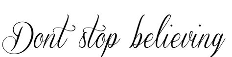 Don't stop believing tattoo Don’t Stop Believing Tattoo, Dont Stop Believing Tattoo, Dont Stop Tattoo, Lyrics Tattoo, Small Tats, Dont Stop Believing, Sleeve Ideas, Tattoo Design Book, Sleeves Ideas