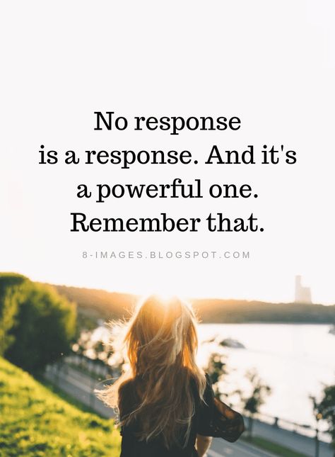 One Upper Quotes, No Response Quotes, No Response Is A Response Quote, Response Quotes, No Response Is A Response, Selfish Friends, Take Your Power Back, Quotes About Success, Influence People