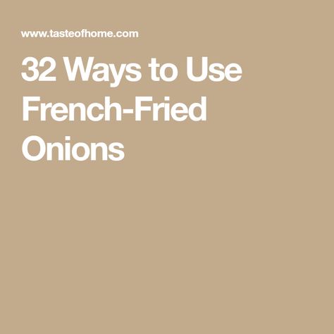 32 Ways to Use French-Fried Onions French Fried Onions Using, Uses For French Fried Onions, Durkee Fried Onion Recipes, French Fried Onions Recipe, Frenchs Crispy Fried Onions Recipes, French’s Crispy Fried Onion Recipes, French's Fried Onion Recipes, French’s Crispy Fried Onions Recipes, Recipes With Crispy Fried Onions