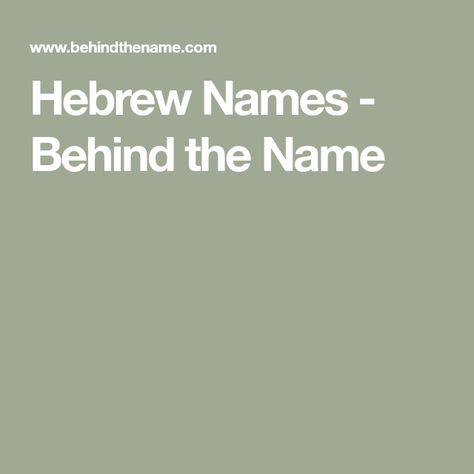 Hebrew Names - Behind the Name Hebrew Last Names, Elizabeth Name Meaning, Hebrew Names And Meanings, Amy Name, Elizabeth Name, Psalm 12, Hebrew Baby Names, Paleo Hebrew, Psalm 119 11