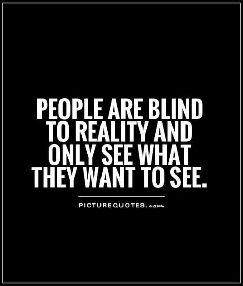 Blind Quotes, Quotes About People, Seeing Quotes, Believe In Yourself Quotes, Quotes Thoughts, About People, Favorite Words, People Quotes, Reality Quotes