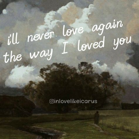 Always Lusted Over Never Loved, I Never Loved Someone The Way I Love You, I Will See You Again, They Never Loved You, I’ll Never Love Again, Never Loved, I'll Never Love Again, Will I Find Love, Writer Tattoo