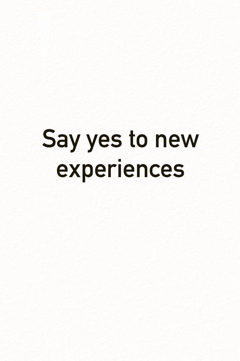 say yes to new experiences Say Yes To New Experiences, Saying Yes Aesthetic, Say Yes To Everything, 2025 Manifestation, Ariana Grande Album, Life Vision, Saying Yes, New Experiences, 2025 Vision