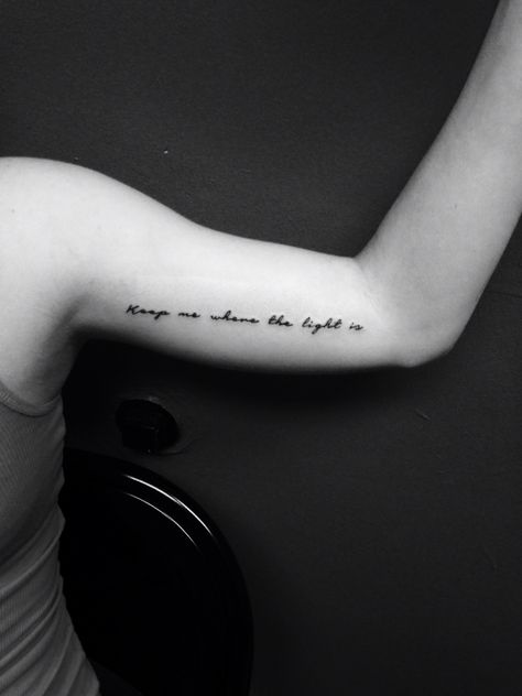 Keep me where the light is Keep Me Where The Light Is Tattoo, The Light, Tattoo Quotes, Tatting, Piercings, Tattoos, Lighting