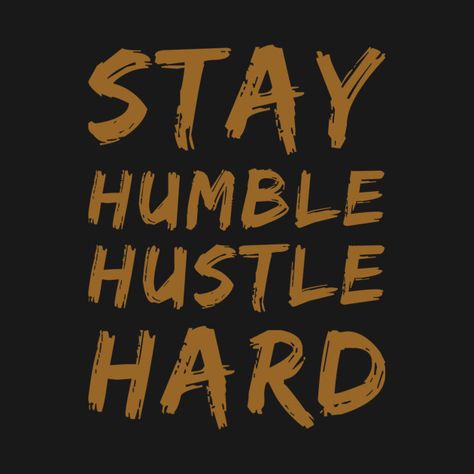 Check out this awesome 'Stay+humble+hustle+hard' design on @TeePublic! Hustle Hard Quotes, Humble Hustle, Stay Humble Hustle Hard, Eminem Quotes, Armband Tattoos, Phone Backgrounds Quotes, Hustle Quotes, Hard Quotes, Hustle Hard