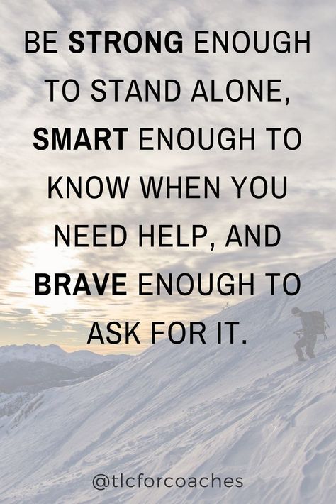 Be strong enough to stand alone, smart enough to know when you need help, and brave enough to ask for it. | Teenager Girl Problems #lifequotes #wordsofwisdom #motivationalquotes #livefortoday #liveinthemoment #quotes #quotestoliveby #quotesandsayings #quotesoftheday via @tlcforcoaches Tlc Quotes, Positive Quotes For Teens, Positive Inspirational Quotes, Inspirational Quotes For Teens, No Bad Days, Son Quotes, Brave Enough, Teenager Quotes