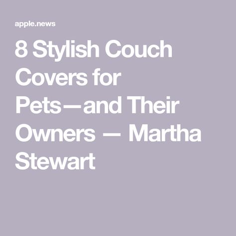 8 Stylish Couch Covers for Pets—and Their Owners — Martha Stewart Couch Covers For Pets, Pet Friendly Couch, Stylish Couch, Amazing Life Hacks, Couch Covers, Diy Stuffed Animals, Dog Health, Martha Stewart, Home Care