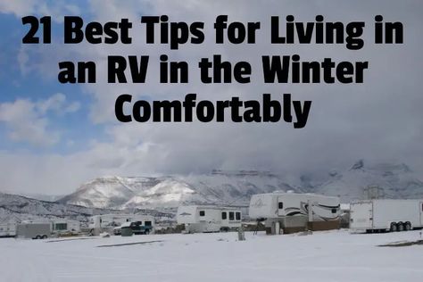 21 Best Tips for Living in an RV in the Winter Comfortably | RV Parenting Winterizing Rv Travel Trailers, Winter Rv Living, Rv Winterizing, Living In An Rv, Rv Organization, Rv Living Full Time, Rv Renovations, Camper Living, Full Time Rv