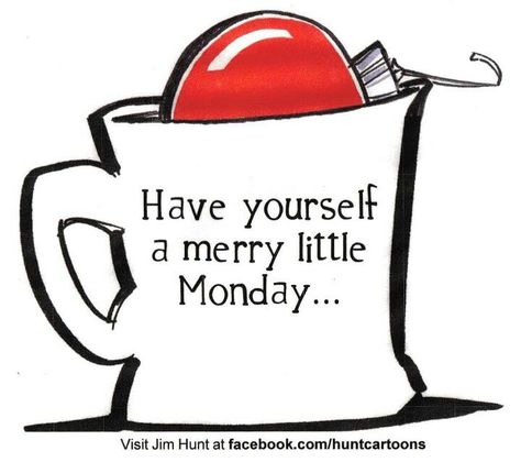 Merry Monday  ~ artist: Jim Hunt Merry Monday, Weekday Quotes, Monday Humor, Morning Quotes Funny, Hello Monday, Monday Quotes, Its Friday Quotes, Good Morning Coffee, Holiday Humor