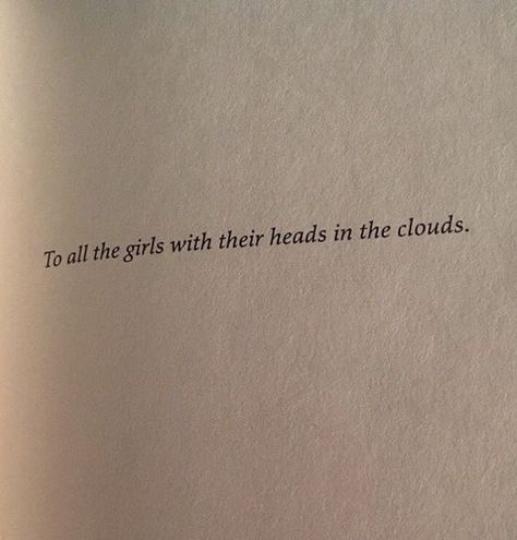 Heads In The Clouds, Narcissa Black, Book Dedication, Good Quotes, Under Your Spell, In My Feelings, In The Clouds, Poem Quotes, What’s Going On