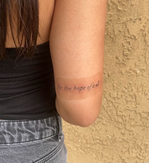 For The Hope Of It All, Hopeful Tattoos, For The Hope Of It All Tattoo, To Live For The Hope Of It All Tattoo, Hope Of It All Tattoo, Hope Tattoos, Long Live Tattoo, Swift Tattoo, Live Tattoo