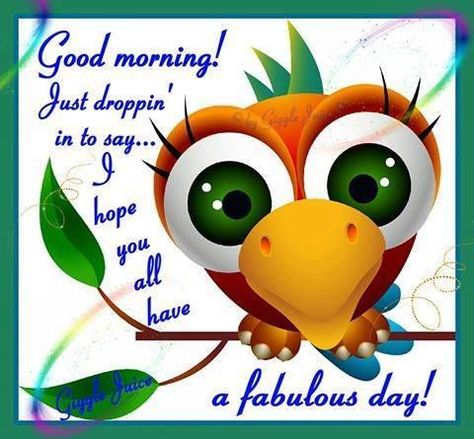 Good Morning! Just Droppin' In To Say...I Hope You All Have A Fabulous Day! Have A Fabulous Day Quotes, Have A Fabulous Day, Funny Good Morning Pics, Funny Good Morning Messages, Good Morning Hug, Quotes Arabic, Morning Memes, Good Morning Funny Pictures, Funny Good Morning Quotes