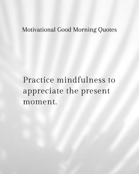 Morning Mindfulness Practice
Engage in mindfulness each morning to fully appreciate the present moment. Being mindful can enhance appreciation for life's simple pleasures, reduce stress, and cultivate a calm, focused mindset for the day. Morning Mindfulness, Focused Mindset, Motivational Good Morning Quotes, Being Mindful, The Present Moment, Present Moment, Mindfulness Practice, Simple Pleasures, The Present