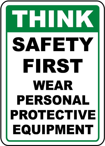 This Think Safety First Wear PPE Sign has official OSHA headers for safety protocol and compliance. A Think Safety First Wear PPE Sign is a helpful resource to aid in the protection of the health and safety of staff, and is not an alternative for required protective measures for eliminating or reducing hazards. Health And Safety Poster, Home Safety Tips, Safety Week, Chemical Safety, Hazard Sign, Safety Posters, Comfort Quotes, Personal Protection, Workplace Safety