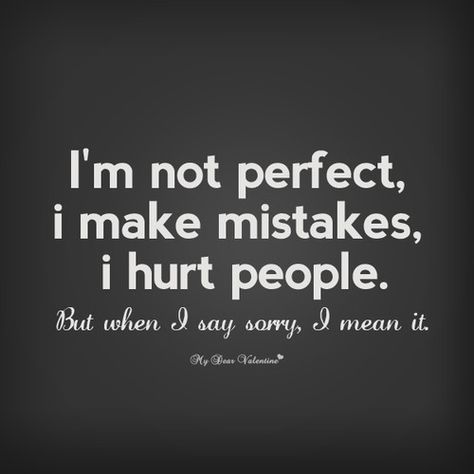 I Make Mistakes Quotes, Im Sorry Quotes, I Make Mistakes, Apologizing Quotes, Mistake Quotes, Sorry Quotes, Say Sorry, I'm Not Perfect, Up Quotes