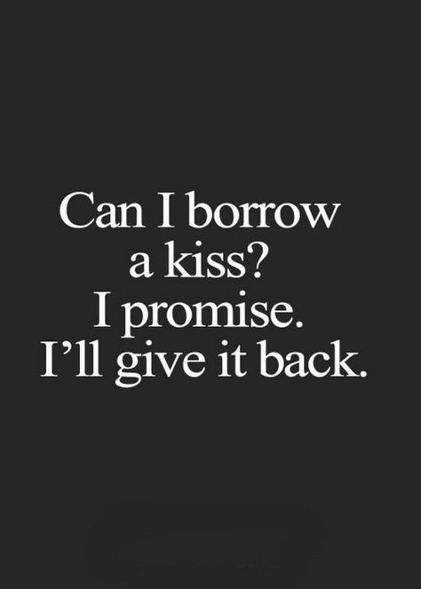 Kiss Quotes For Her, Can I Borrow A Kiss, Kissing Quotes For Him, Funny Love Quotes For Him, Short Valentine Quotes, Valentines Quotes For Him, Cute Funny Love Quotes, Love Notes For Him, Valentines Quotes Funny