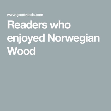 Readers who enjoyed Norwegian Wood Norwegian Wood Aesthetic, Norwegian Wood Book, Wood Aesthetic, Norwegian Wood, The Stranger, Wood Book, Fantasy Fiction, Haruki Murakami, Reading Challenge