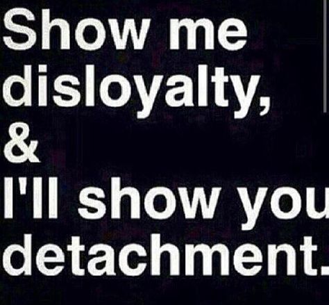 Disloyalty and detachment Loyalty Quotes, Betrayal Quotes, Scorpio Quotes, Les Sentiments, Mood Swings, New People, Wise Quotes, True Words, Friendship Quotes