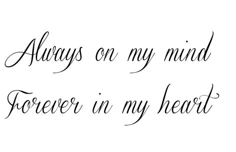 Always on my mind... Always In My Mind, Love Of My Life Tattoo, Always On My Mind Tattoo, Love Always Tattoo, Forever In My Heart Tattoo, Forever And Always Tattoos, Loved By Angels Quote Tattoo, Always On My Mind Forever In My Heart Tattoo, My Angel Is Always With Me Tattoo