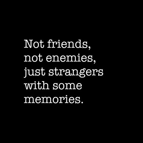 Not friends not enemies just strangers with some memories.. #not #friends #enemies #just #strangers #some #memories Strangers With Memories, Stranger Quotes, Enemies Quotes, Just Friends Quotes, Fake Friend Quotes, Not Friends, Really Deep Quotes, Memories Quotes, Quotes And Notes