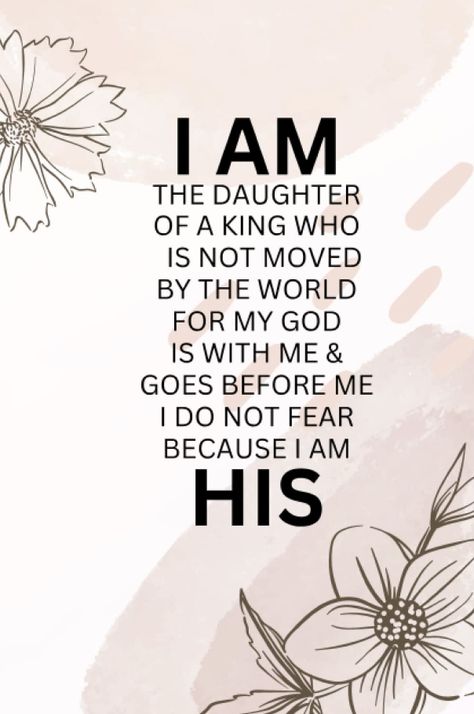 $6.99 Religious Floral Blank Journal Notebook 100 pages, 6 x 9 inches "I am the daughter of a king who is not moved by the world. For my God is with me and goes before me and I do not fear because I am His." I Am Daughter Of The King, I Am A Daughter Of The King, Daughter Of The King Verse, Small Group Bible Study, Group Bible Study, Small Group Bible Studies, God Is With Me, Daughter Of A King, I Am His