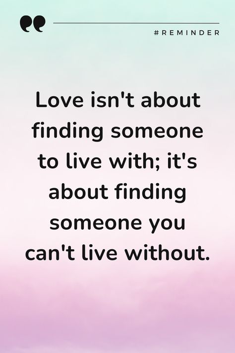 Find someone you can't live without, not just someone to live with. Find Someone, Love It, Canning, Quotes, Quick Saves