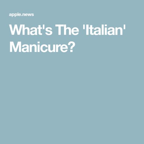 What's The 'Italian' Manicure? Italian Manicure Nails, Italian Manicure, Italian Nails Trends, Short Nail Bed, Dry Cuticles, Nail Bed, Nail Trends, Nail Manicure, Short Nails