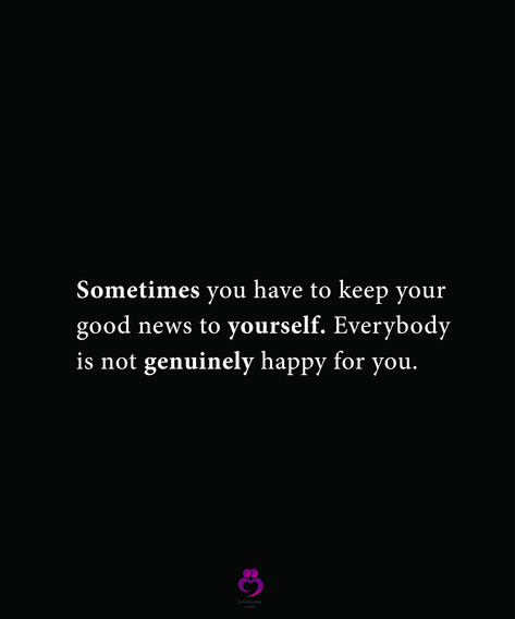 Sometimes you have to keep your good news to yourself. Everybody is not genuinely happy for you. #relationshipquotes #womenquotes Keeping Good News To Yourself Quotes, Keep Good News To Yourself Quotes, Good News Quotes Happy, Genuinely Happy Quotes, Good News Quotes, Love Letters To Your Boyfriend, Genuinely Happy, Lessons Quotes, News Quotes