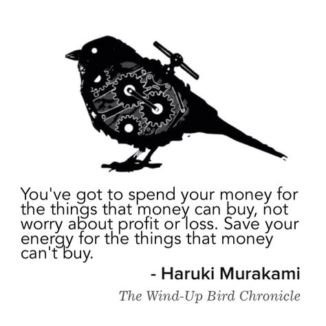 Haruki Murakami Wind Up Bird Chronicle, The Wind Up Bird Chronicle Quotes, The Wind Up Bird Chronicle, Wind Up Bird Chronicle, Save Your Energy, Murakami Quotes, Money Cant Buy, Life Group, Haruki Murakami