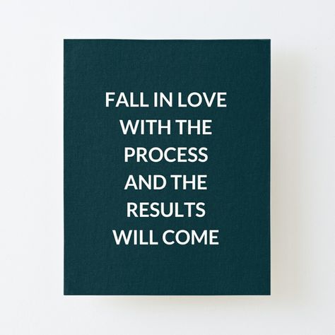 Fall In Love With The Process Quotes, Process Quotes, In Love With The Process, The Process, Fall In Love, Falling In Love, Words Of Wisdom, My Art, Awesome Products