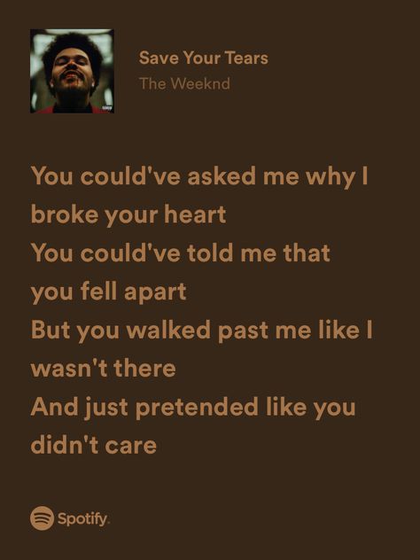 save your tears - the weeknd Save Your Tears The Weeknd Lyrics, Save Your Tears Spotify, Save Your Tears Lyrics, Lost Quotes Life, Save Your Tears The Weeknd, Weeknd Core, Reina Ellis, The Weeknd Lyrics, Torn Lyrics