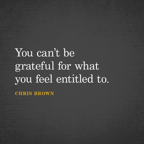 You Are Not Entitled Quotes, Self Entitlement Quotes, Entitlement Quotes Truths, Quotes About Entitlement, Entitled Kids Quotes, Outside Looking In Quotes, Entitled Children Quotes, People Who Feel Entitled Quotes, Grateful People Quotes