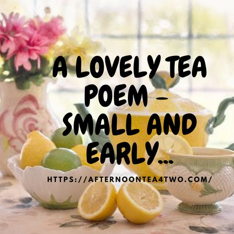 A LOVELY TEA POEM - SMALL AND EARLY... Mother’s Day Tea Poem, Tea Poem, Tea Poems, Mother's Day Afternoon Tea, Spring Afternoon, Friend Poems, Tea Quotes, English Breakfast Tea, Spring Tea