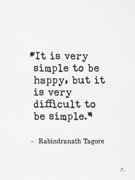 "It is very simple to be happy, but it is very difficult to be simple. Rabindranath Tagore" Art Print by Pagarelov | Redbubble How Difficult It Is To Be Simple, Rabindranath Tagore Quotes, Tagore Quotes, Typewriter Print, Rabindranath Tagore, Be Simple, Know Thyself, Home Quotes And Sayings, Healing Quotes