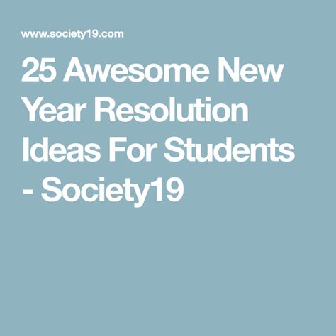 25 Awesome New Year Resolution Ideas For Students - Society19 Goals To Accomplish, New Year Resolution Ideas, New Year Resolution Quotes, New Years Resolution List, Resolution Quotes, Resolution Ideas, Resolution List, New Year Resolution, New Year's Resolutions