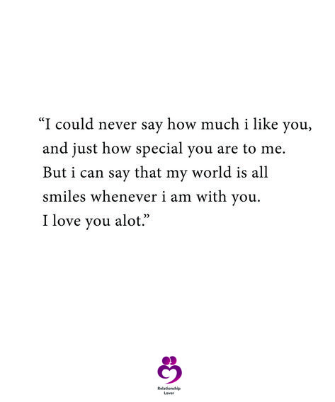 "I could never say how much i like you, and just how special you are to me. But i can say that my world is all smiles whenever i am with you. I love you alot."  #relationshipquotes #womenquotes I Like You Because, I Like You Alot, Country Quotes, I Like You, All Smiles, My World, I Want You, Woman Quotes, Relationship Quotes