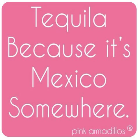 Tequila Quotes Funny, Liquor Quotes, 5 Oclock Somewhere, Tequila Quotes, Party Quotes Funny, 5 Oclock, Bar Quotes, Alcohol Quotes Funny, Funny Drinking Quotes