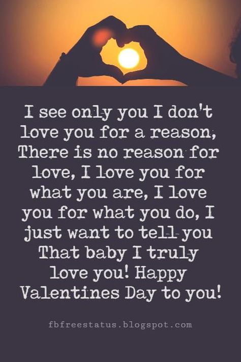 Valentines Poems For Him, I see only you I don't love you for a reason, There is no reason for love, I love you for what you are, I love you for what you do, I just want to tell you That baby I truly love you! Happy Valentines Day to you! Valentines Day Poems For Him, Valentines Day Wishes For Him, Valentines Poems For Him Romantic, Happy Valentines Day For Him, Happy Valentines Day Quotes, Valentine Poems For Him, Valentine’s Day Poems For Him, Funny Valentine’s Day Poems, Happy Valentines Day Quotes For Him