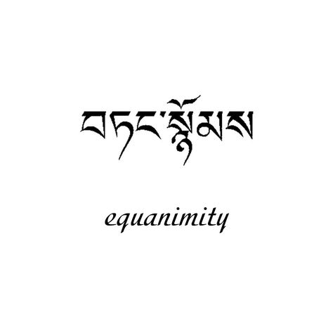 Equanimity Equanimity Tattoo, Typography Tattoos, Mental Calmness, Tibetan Calligraphy, Tibetan Tattoo, Buddism Quotes, Faith Tattoo On Wrist, Dragon Tattoo Back Piece, Yoga Tattoos