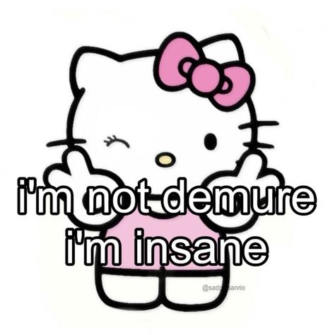 Hello Kitty Meme, Im Insane, Lover Girl, Hello Kitty Characters, Spirit Animal, Main Characters, Positive Quotes, Funny Memes, Hello Kitty